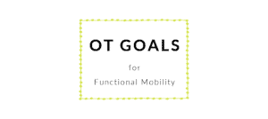 Functional Mobility OT Goals Occupational Therapy Goals BOT Portal - Buffalo Occupational Therapy