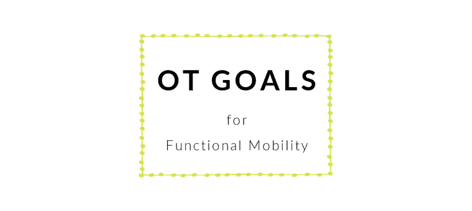 Functional Mobility OT Goals Occupational Therapy Goals - BOT Portal