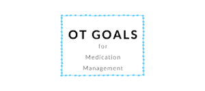 Medication Management OT Goals Occupational Therapy Goals - BOT Portal