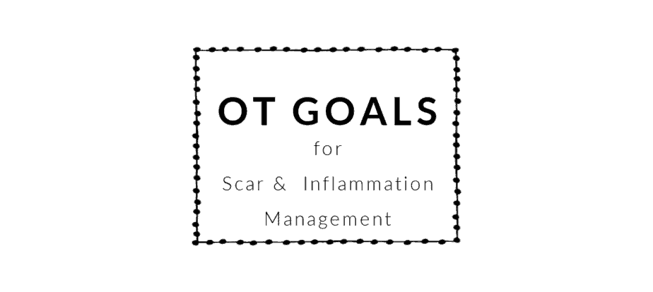 Scar and Inflammation Management OT Goals Occupational Therapy Goals - BOT Portal