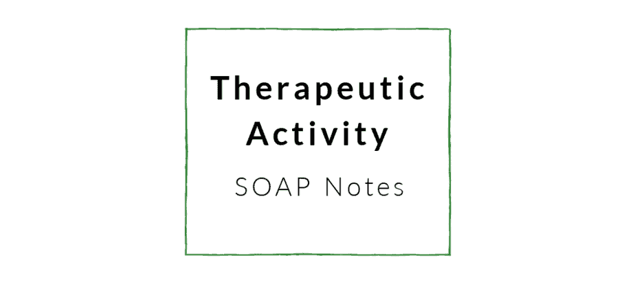 Therapeutic Activity - SOAP Note Examples for OT